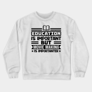 Education is important, but movie making is importanter Crewneck Sweatshirt